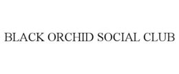 BLACK ORCHID SOCIAL CLUB trademark