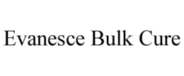 EVANESCE BULK CURE trademark