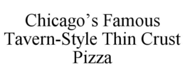 CHICAGO'S FAMOUS TAVERN-STYLE THIN CRUST PIZZA trademark