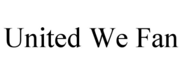 UNITED WE FAN trademark