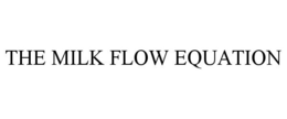 THE MILK FLOW EQUATION trademark