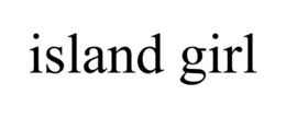 ISLAND GIRL trademark