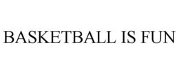 BASKETBALL IS FUN trademark