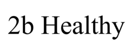2B HEALTHY trademark