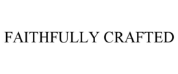 FAITHFULLY CRAFTED trademark