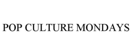 POP CULTURE MONDAYS trademark