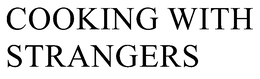 COOKING WITH STRANGERS trademark