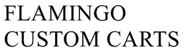 FLAMINGO CUSTOM CARTS trademark
