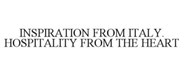 INSPIRATION FROM ITALY. HOSPITALITY FROM THE HEART trademark