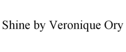 SHINE BY VERONIQUE ORY trademark