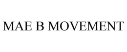 MAE B MOVEMENT trademark