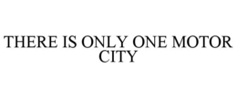 THERE IS ONLY ONE MOTOR CITY trademark