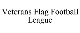 VETERANS FLAG FOOTBALL LEAGUE trademark