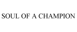 SOUL OF A CHAMPION trademark