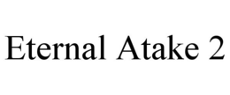 ETERNAL ATAKE 2 trademark