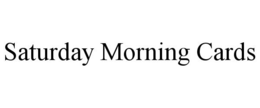 SATURDAY MORNING CARDS trademark