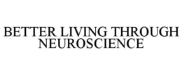 BETTER LIVING THROUGH NEUROSCIENCE trademark