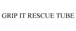 GRIP IT RESCUE TUBE trademark