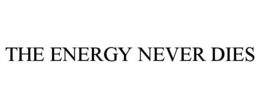 THE ENERGY NEVER DIES trademark