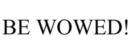 BE WOWED! trademark