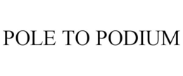 POLE TO PODIUM trademark