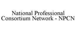 NATIONAL PROFESSIONAL CONSORTIUM NETWORK - NPCN trademark