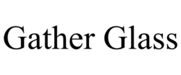 GATHER GLASS trademark
