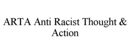 ARTA ANTI RACIST THOUGHT & ACTION trademark