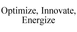 OPTIMIZE, INNOVATE, ENERGIZE trademark