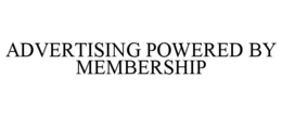 ADVERTISING POWERED BY MEMBERSHIP trademark