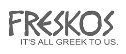 FRESKOS IT'S ALL GREEK TO US. trademark