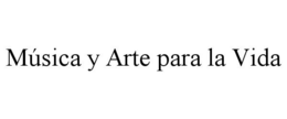 MÚSICA Y ARTE PARA LA VIDA trademark