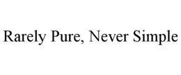 RARELY PURE, NEVER SIMPLE trademark