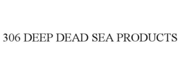 306 DEEP DEAD SEA PRODUCTS trademark