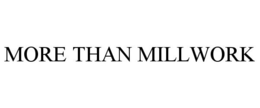 MORE THAN MILLWORK trademark