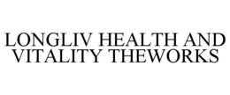 LONGLIV HEALTH AND VITALITY THEWORKS trademark