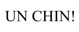 UN CHIN! trademark