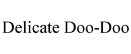 DELICATE DOO-DOO trademark