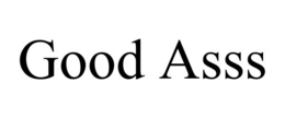 GOOD ASSS trademark