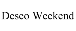 DESEO WEEKEND trademark