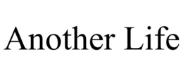 ANOTHER LIFE trademark