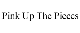 PINK UP THE PIECES trademark