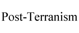 POST-TERRANISM trademark