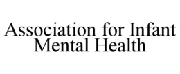 ASSOCIATION FOR INFANT MENTAL HEALTH trademark