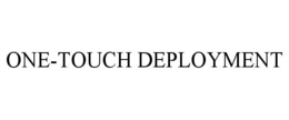 ONE-TOUCH DEPLOYMENT trademark