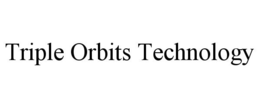 TRIPLE ORBITS TECHNOLOGY trademark