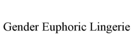 GENDER EUPHORIC LINGERIE trademark