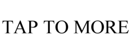 TAP TO MORE trademark