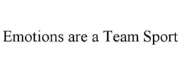 EMOTIONS ARE A TEAM SPORT trademark