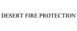 DESERT FIRE PROTECTION trademark